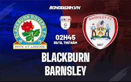 Nhận định Blackburn vs Barnsley 2h45 ngày 30/12 (Hạng Nhất Anh 2021/22)