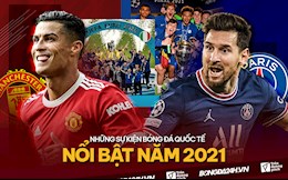 Những sự kiện bóng đá quốc tế đáng chú ý nhất năm 2021