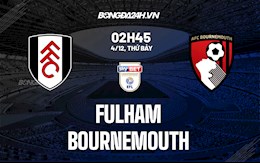 Nhận định bóng đá Fulham vs Bournemouth 2h45 ngày 4/12 (Hạng nhất Anh 2021/22)
