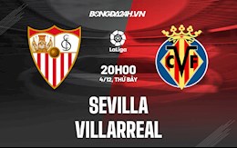 Nhận định bóng đá Sevilla vs Villarreal 20h00 ngày 4/12 (La Liga 2021/22)