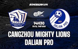 Nhận định Cangzhou Mighty Lions vs Dalian Pro 14h30 ngày 31/12 (VĐQG Trung Quốc 2021)