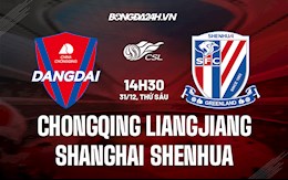 Nhận định Chongqing Liangjiang vs Shanghai Shenhua 14h30 ngày 31/12 (VĐQG Trung Quốc 2021)