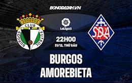 Nhận định Burgos vs Amorebieta 22h ngày 31/12 (Hạng 2 Tây Ban Nha 2021/22)