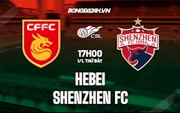 Nhận định,  Hebei vs Shenzhen FC 19h00 ngày 1/1 (VĐQG Trung Quốc 2021)