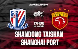 Nhận định Shandong Taishan vs Shanghai Port 17h00 ngày 1/1 (VĐQG Trung Quốc 2021)