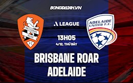 Nhận định Brisbane Roar vs Adelaide 13h05 ngày 4/12 (VĐQG Australia 2021/22)