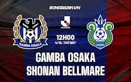 Nhận định Gamba Osaka vs Shonan Bellmare 12h00 ngày 4/12 (VĐQG Nhật 2021)