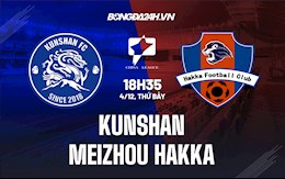 Nhận định Kunshan vs Meizhou Hakka 18h35 ngày 4/12 (Hạng 2 Trung Quốc 2021)