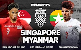 Nhận định bóng đá Singapore vs Myanmar 19h30 ngày 5/12 (AFF Cup 2020)