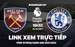 Link xem trực tiếp West Ham vs Chelsea bóng đá Ngoại Hạng Anh 2021 ở đâu ?