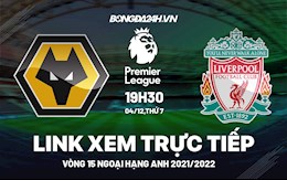 Link xem trực tiếp Wolves vs Liverpool bóng đá Ngoại Hạng Anh 2021 ở đâu ?