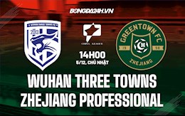 Nhận định Wuhan Three Towns vs Zhejiang Professional 14h00 ngày 5/12 (Hạng 2 Trung Quốc 2021)