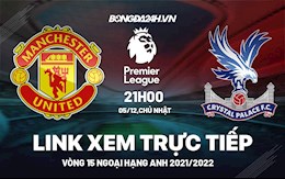 Link xem trực tiếp MU vs Crystal Palace bóng đá Ngoại Hạng Anh 2021 ở đâu ?