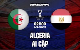 Nhận định Algeria vs Ai Cập 2h00 ngày 8/12 (Arab Cup 2021)