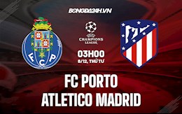 Nhận định Porto vs Atletico Madrid 3h00 ngày 8/12 (Champions League 2021/22)