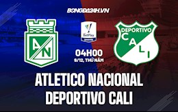 Nhận định Atletico Nacional vs Deportivo Cali 7h30 ngày 9/12 (VĐQG Colombia 2021)