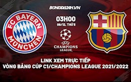 Link xem trực tiếp bóng đá Bayern vs Barca 3h00 ngày 9/12/2021