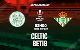 Nhận định bóng đá Celtic vs Betis 3h00 ngày 10/12 (Europa League 2021/22)