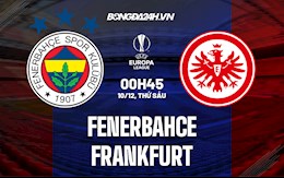 Nhận định Fenerbahce vs Frankfurt 0h45 ngày 10/12 (Europa League 2021/22)