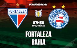 Nhận định,  Fortaleza vs Bahia 7h30 ngày 10/12 (VĐQG Brazil 2021)