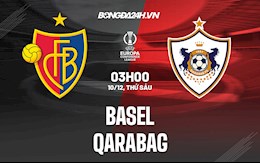 Nhận định Basel vs Qarabag 3h00 ngày 10/12 (Europa Conference League 2021/22)