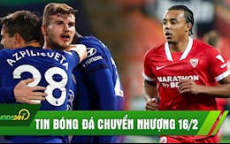 TIN BÓNG ĐÁ CHUYỂN NHƯỢNG 16/2: MU chốt đá tảng 80 triệu Bảng, Werner ghi bàn, Chelsea thắng nhẹ