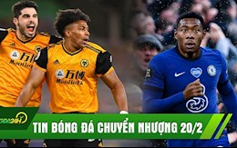 TIN BÓNG ĐÁ CHUYỂN NHƯỢNG 20/2: Wolves thắng nhọc Leeds; Chelsea phá két chiêu mộ Siêu đá tảng