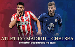 Atletico Madrid vs Chelsea: Thử thách cực đại cho The Blues