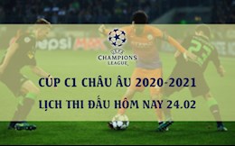 Lịch thi đấu Cúp C1/Champions League 2020/21 hôm nay 24/2