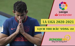 Lịch thi đấu vòng 22 La Liga 2020/2021 cuối tuần này (6-9/2)