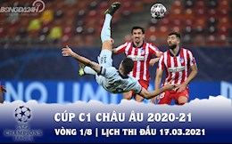 Lịch thi đấu Cúp C1/Champions League 2020/2021 đêm hôm nay 17/3