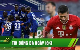 TIN NÓNG BÓNG ĐÁ 18/3: Phản công đỉnh cao, Chelsea hiên ngang vào tứ kết; Bayern nhẹ nhàng hạ Lazio