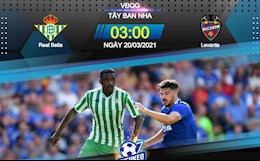 Nhận định bóng đá Betis vs Levante 3h00 ngày 20/3 (La Liga 2020/21)