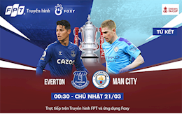 Tứ kết FA Cup: Everton vs Manchester City, cuộc chiến một mất một còn!