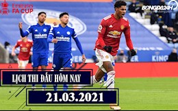 Lịch thi đấu và trực tiếp Cúp FA ngày hôm nay 21/3/2021