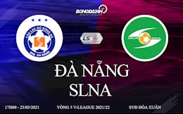 Trực tiếp bóng đá Việt Nam Đà Nẵng vs SLNA link xem V-League 2021 chiều nay