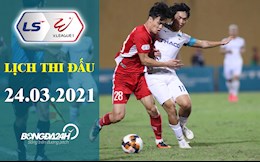 Lịch thi đấu, lịch trực tiếp V.League hôm nay 24/3/2021: Viettel vs HAGL