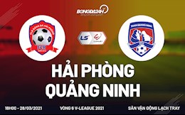 Link xem trực tiếp Hải Phòng vs Quảng Ninh 18h00 chiều nay 28/3 (Vòng 6 V.League 2021)