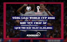Lịch thi đấu VL World Cup 2022 châu Âu đêm nay 31/3: Anh vs Ba Lan; Tây Ban Nha vs Kosovo