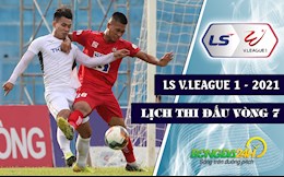 Lịch thi đấu và trực tiếp V.League 2021 vòng 7: Lạch Tray rực lửa!