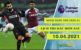 Lịch thi đấu Ngoại hạng Anh tối và đêm nay 10/4: Liverpool chạm trán Aston Villa