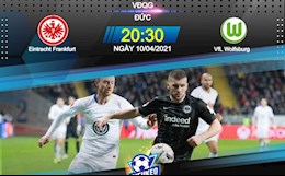 Nhận định bóng đá Frankfurt vs Wolfsburg 20h30 ngày 10/4 (Bundesliga 2020/21)
