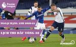 Lịch thi đấu vòng 32 Ngoại hạng Anh 2020/21: Vận đen vẫn bám lấy Spurs?