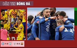 TIN BÓNG ĐÁ 18/4: Chelsea loại Man City để tiến vào chung kết Cúp FA; Barca vô địch Copa Del Rey