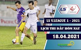 Lịch thi đấu, lịch trực tiếp V.League hôm nay 18/4/2021: Sức nóng tại Pleiku