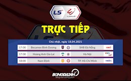 Trực tiếp V.League hôm nay 18/4/2021 (Link xem VTV6, VTV5, BĐTV)