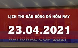 Lịch thi đấu bóng đá hôm nay 23/4: Khởi tranh Cúp Quốc gia 2021