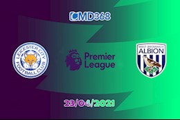 Nhận định bóng đá Leicester vs West Brom 2h00 ngày 23/4 (Premier League 2020/21)