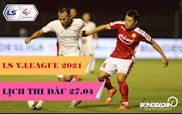 Lịch thi đấu, lịch trực tiếp V.League hôm nay 27/4/2021: Bám đuổi!