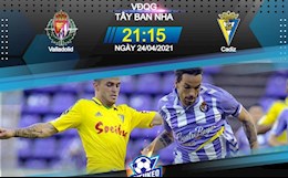 Nhận định bóng đá Valladolid vs Cadiz 21h15 ngày 24/4 (La Liga 2020/21)